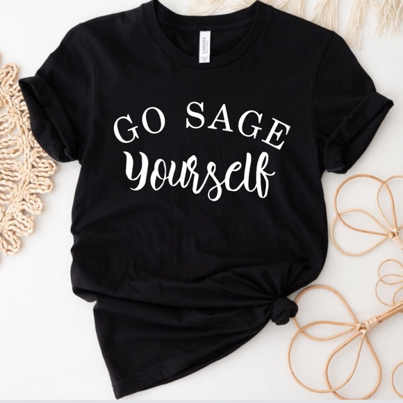 Tops - Go Sage Yourself Funny Graphic Tee Shirt Spring